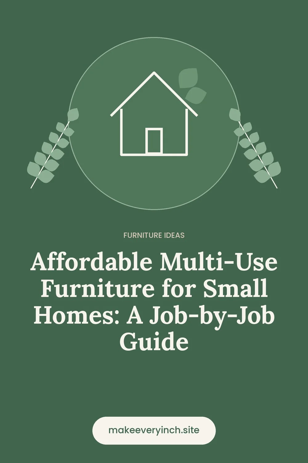 Pinterest pin: Affordable Multi-Use Furniture for Small Homes: A Job-by-Job Guide, with a house and leaf illustration