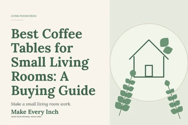 Best Coffee Tables for Small Living Rooms: A Buying Guide, Make Every Inch cover with a house and leaf illustration