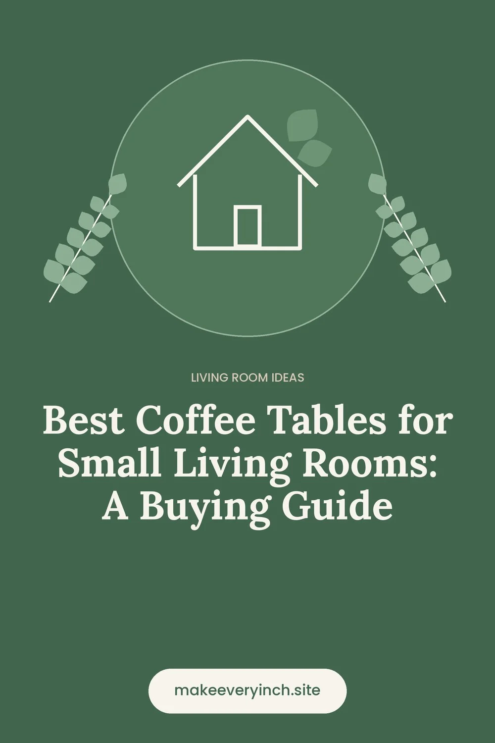Pinterest pin: Best Coffee Tables for Small Living Rooms: A Buying Guide, with a house and leaf illustration