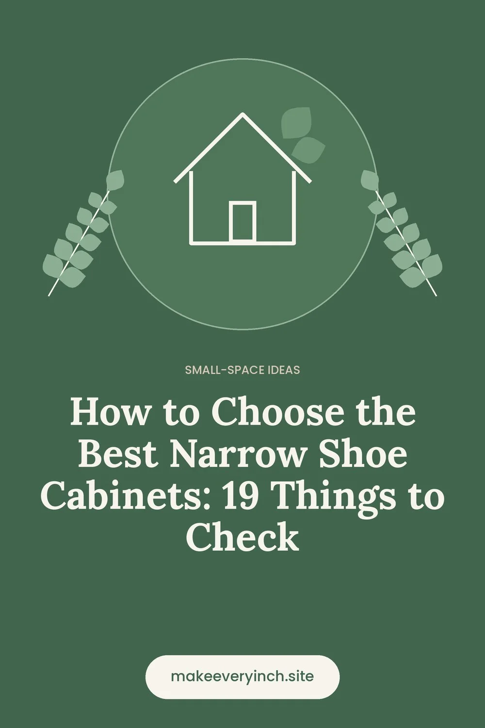 Pinterest pin: How to Choose the Best Narrow Shoe Cabinets: 19 Things to Check, with a house and leaf illustration