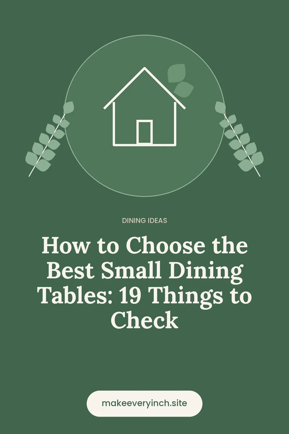 Pinterest pin: How to Choose the Best Small Dining Tables: 19 Things to Check, with a house and leaf illustration