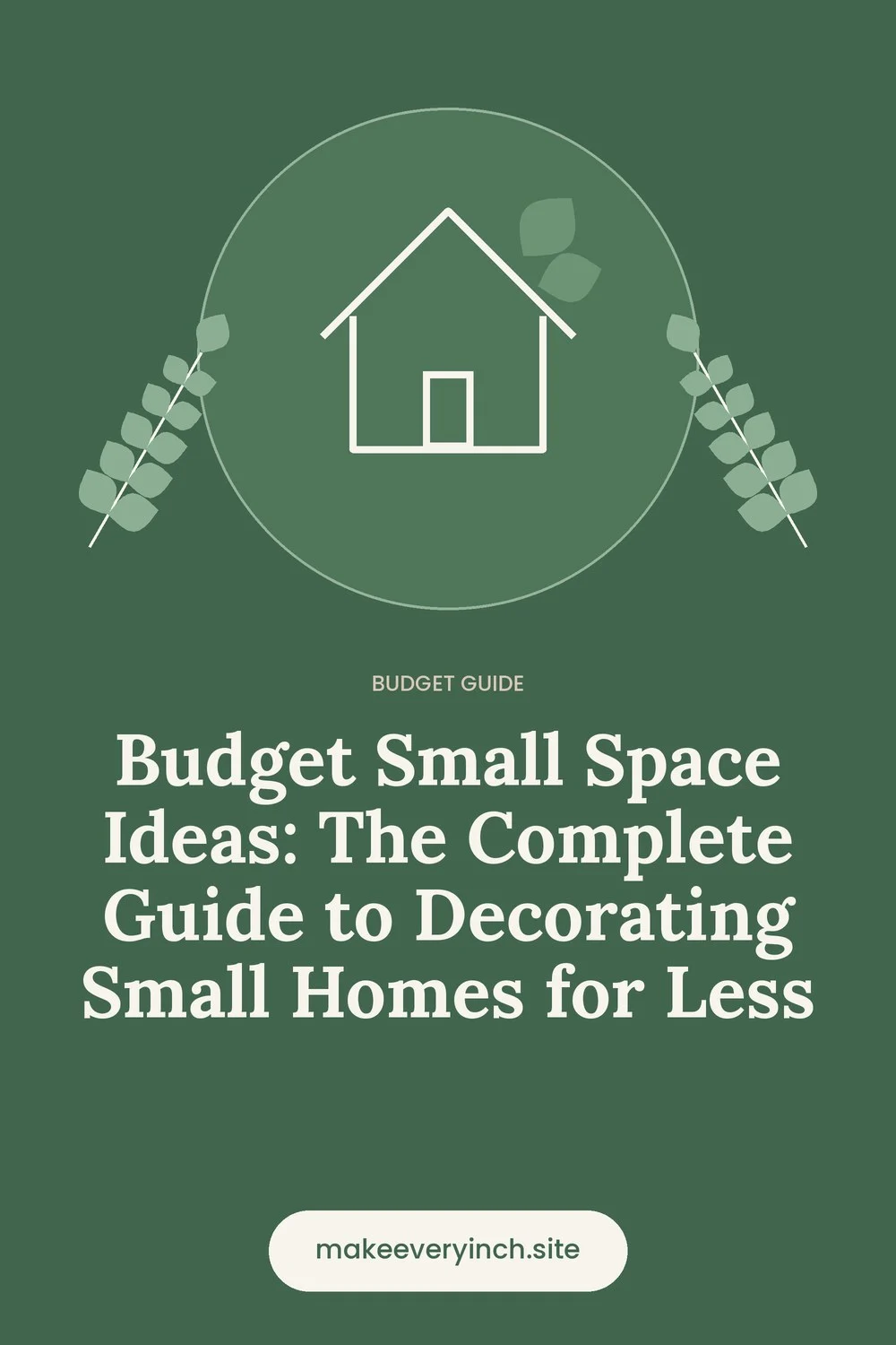 Pinterest pin: Budget Small Space Ideas: The Complete Guide to Decorating Small Homes for Less, with a house and leaf illustration