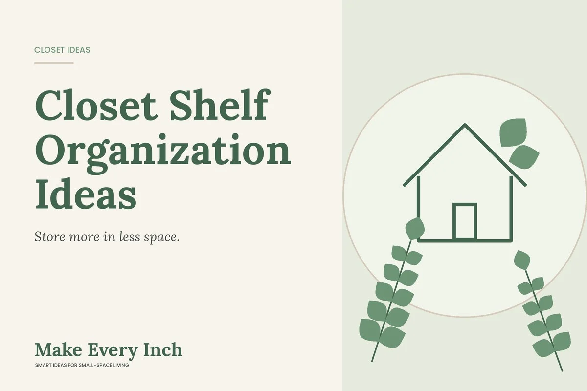 Closet Shelf Organization Ideas, Make Every Inch cover with a house and leaf illustration