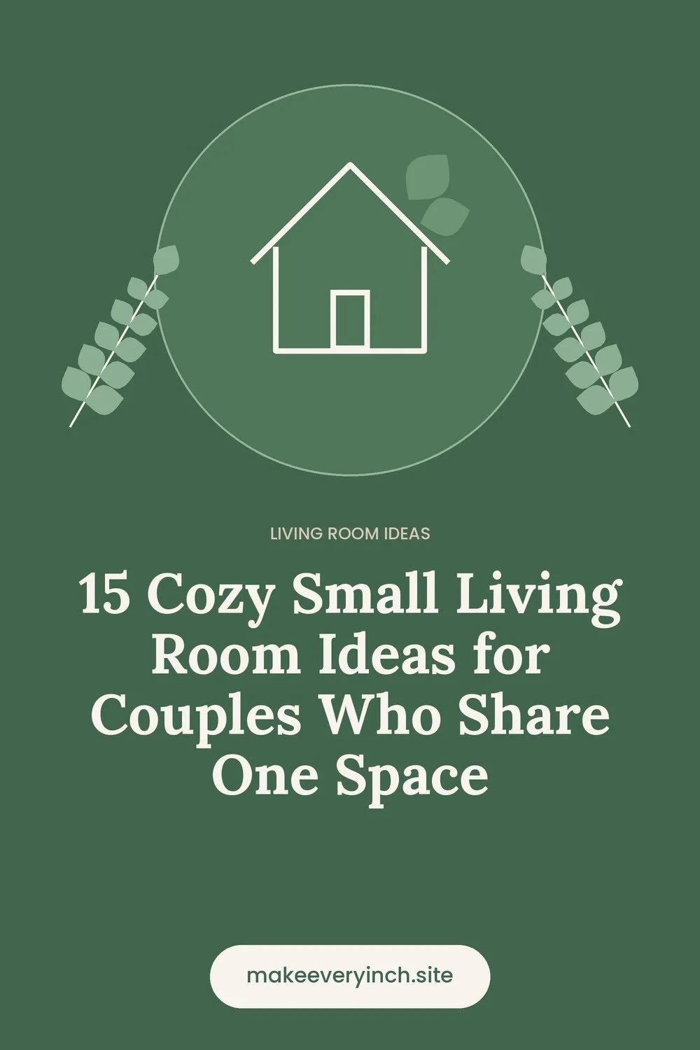 Pinterest pin: 15 Cozy Small Living Room Ideas for Couples Who Share One Space, with a house and leaf illustration