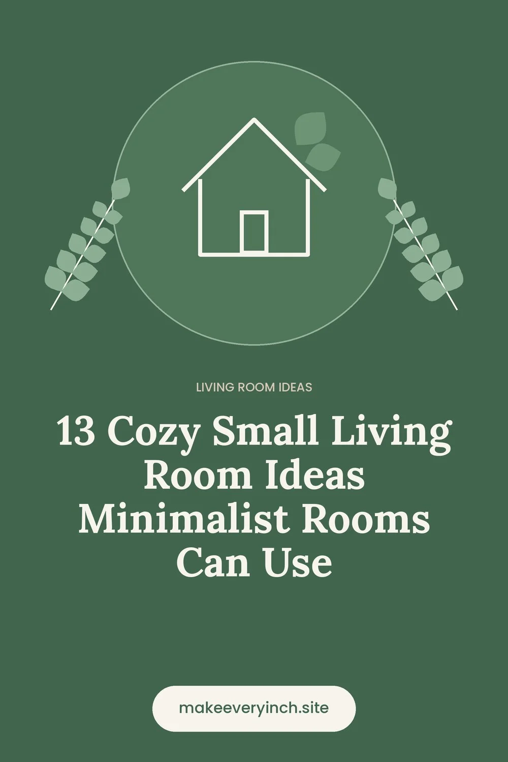 Pinterest pin: 13 Cozy Small Living Room Ideas Minimalist Rooms Can Use, with a house and leaf illustration