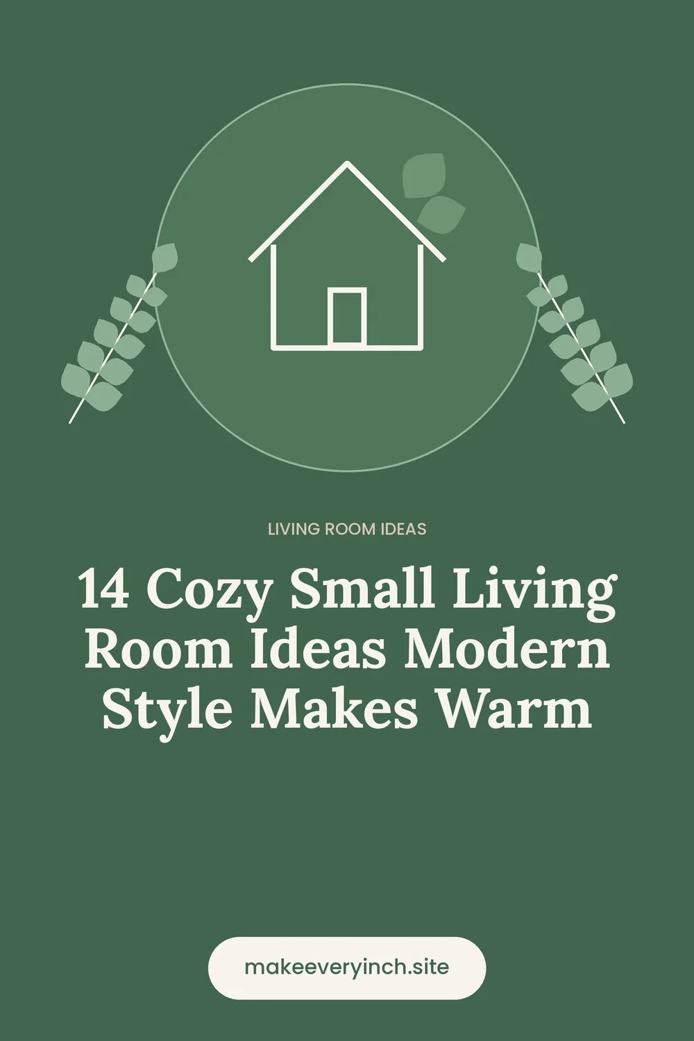 Pinterest pin: 14 Cozy Small Living Room Ideas Modern Style Makes Warm, with a house and leaf illustration