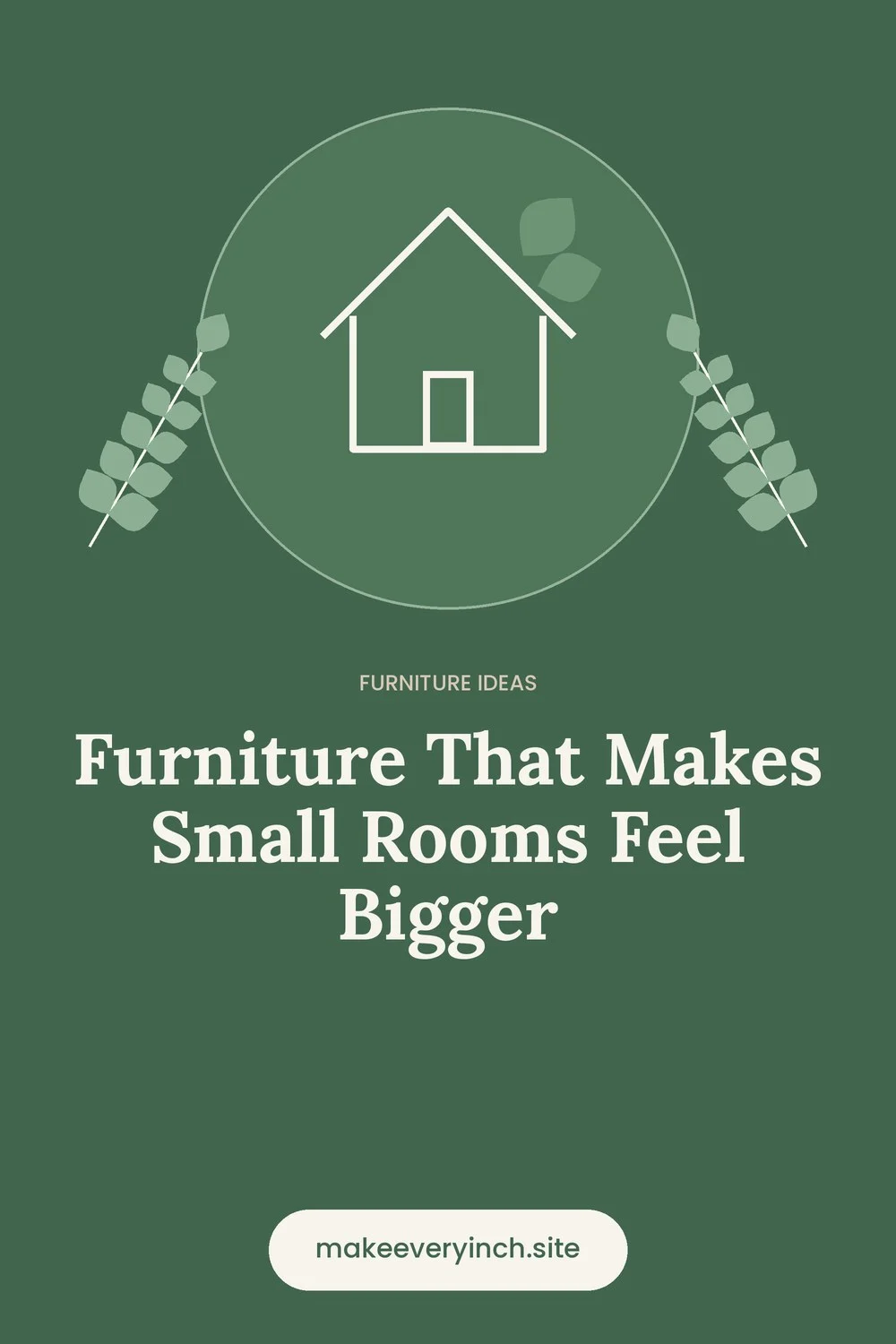 Pinterest pin: Furniture That Makes Small Rooms Feel Bigger, with a house and leaf illustration