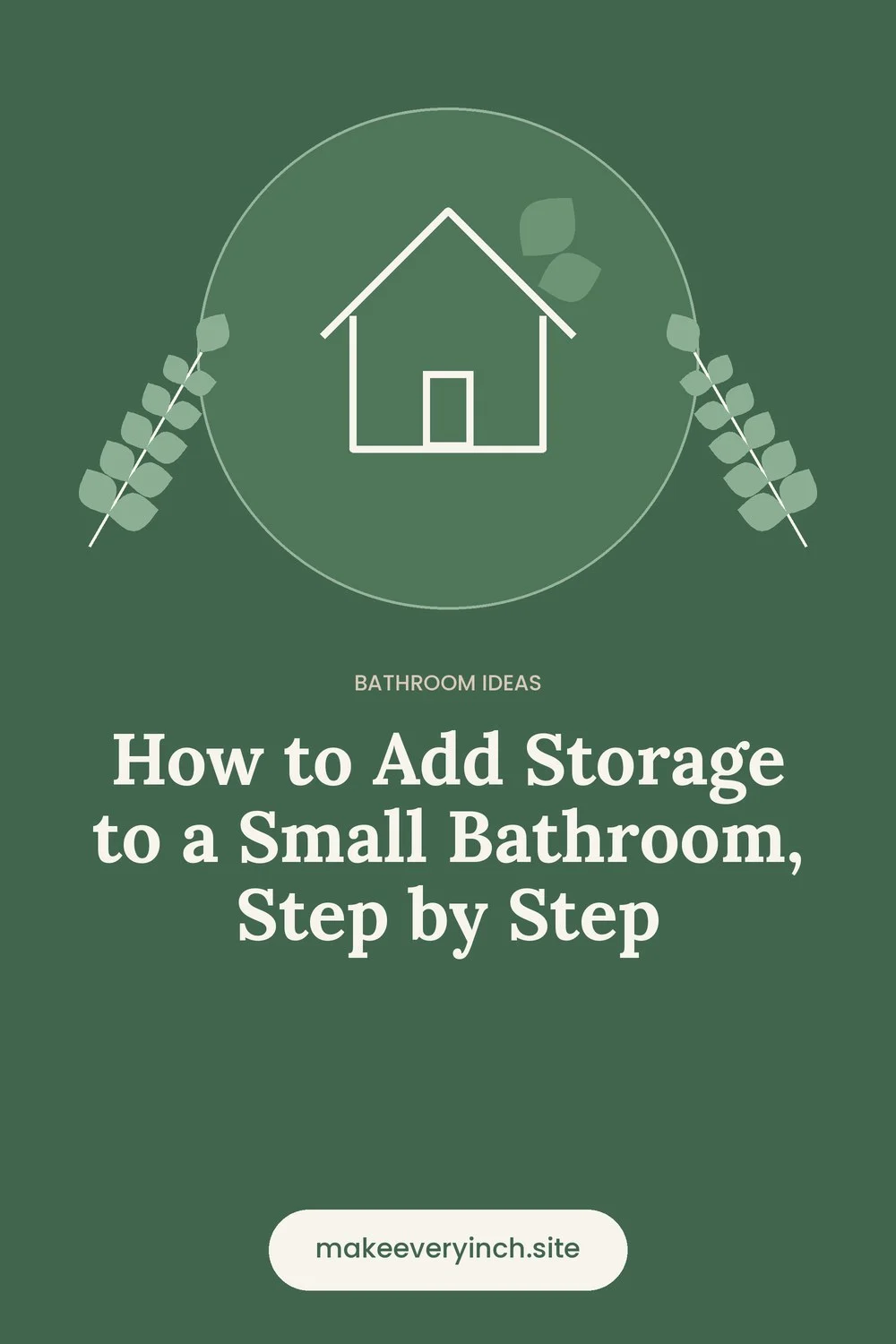 Pinterest pin: How to Add Storage to a Small Bathroom, Step by Step, with a house and leaf illustration