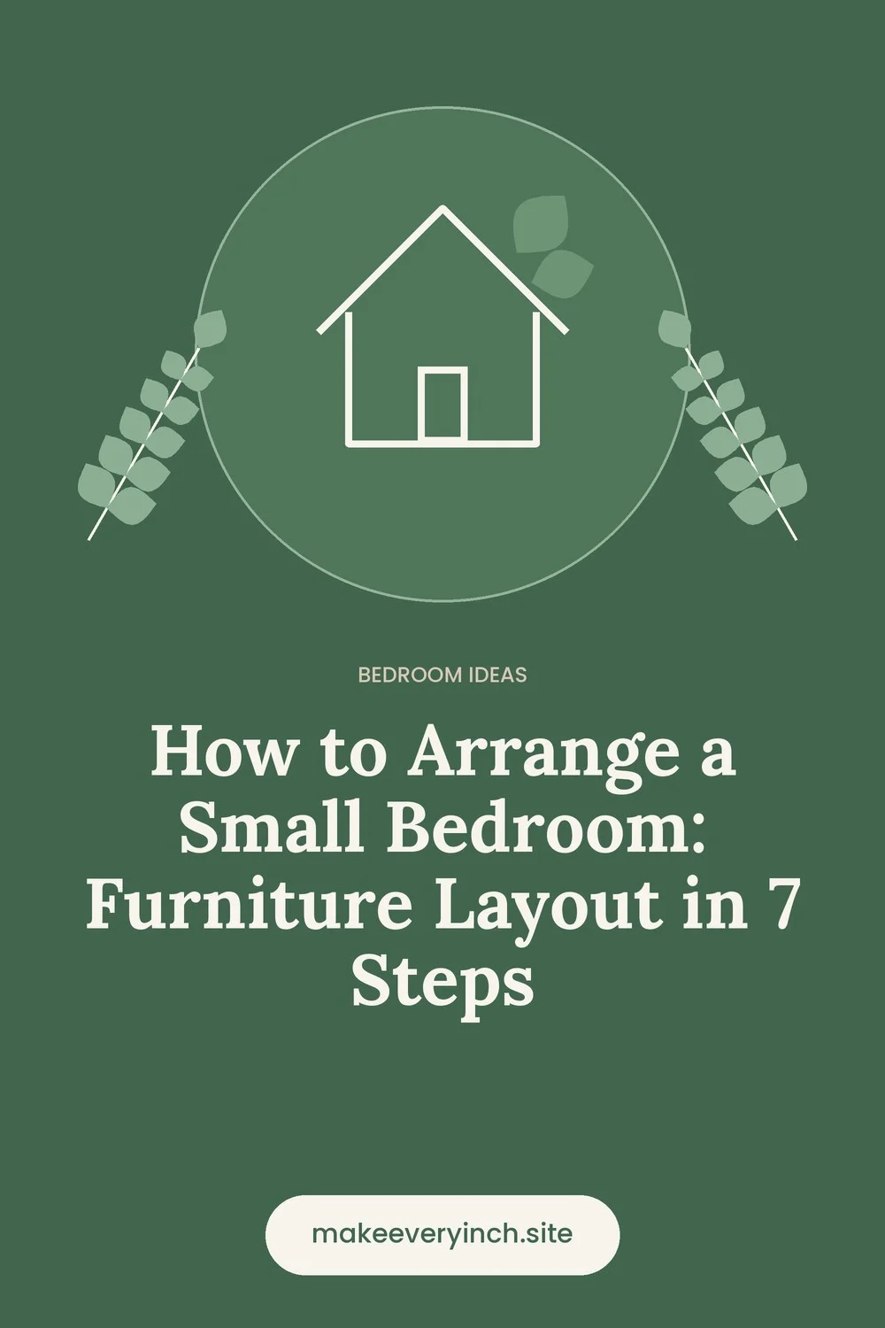 Pinterest pin: How to Arrange a Small Bedroom: Furniture Layout in 7 Steps, with a house and leaf illustration
