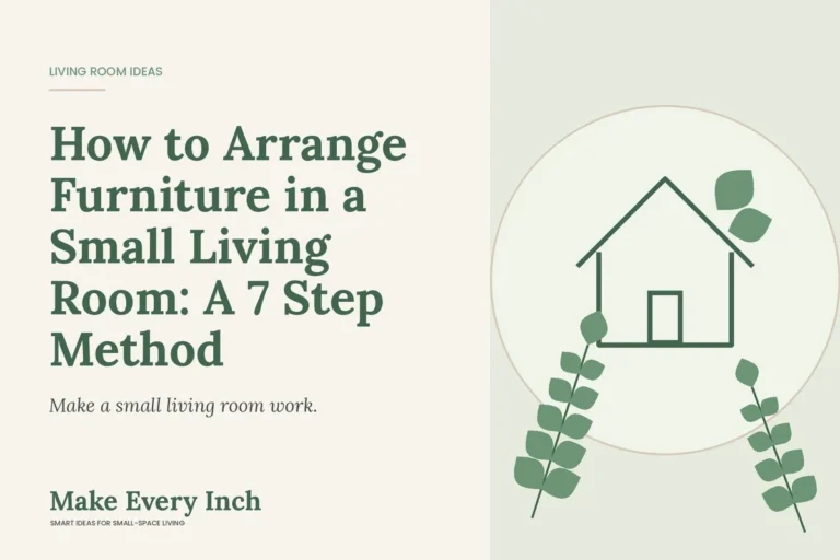 How to Arrange Furniture in a Small Living Room: A 7 Step Method, Make Every Inch cover with a house and leaf illustration