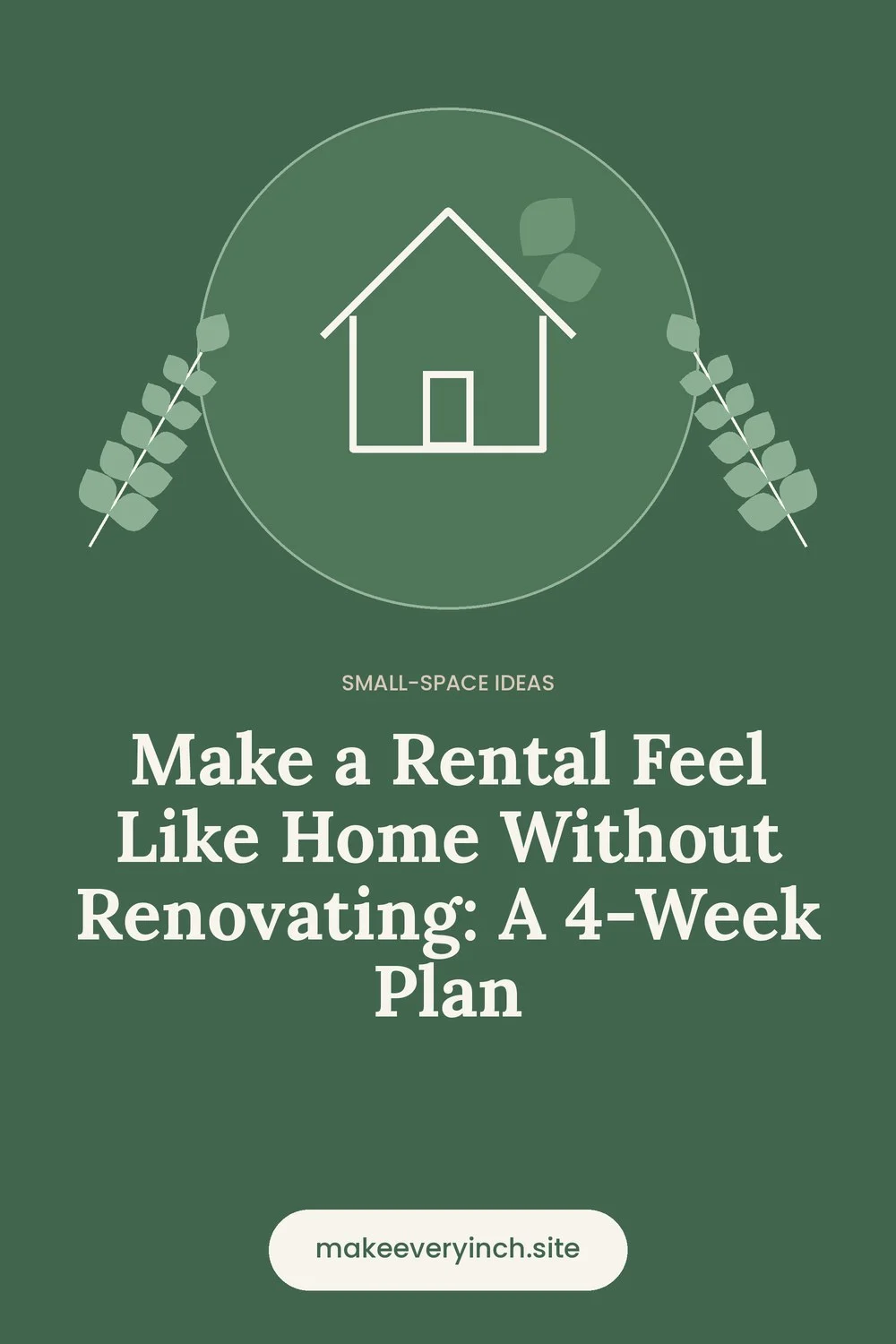 Pinterest pin: Make a Rental Feel Like Home Without Renovating: A 4-Week Plan, with a house and leaf illustration