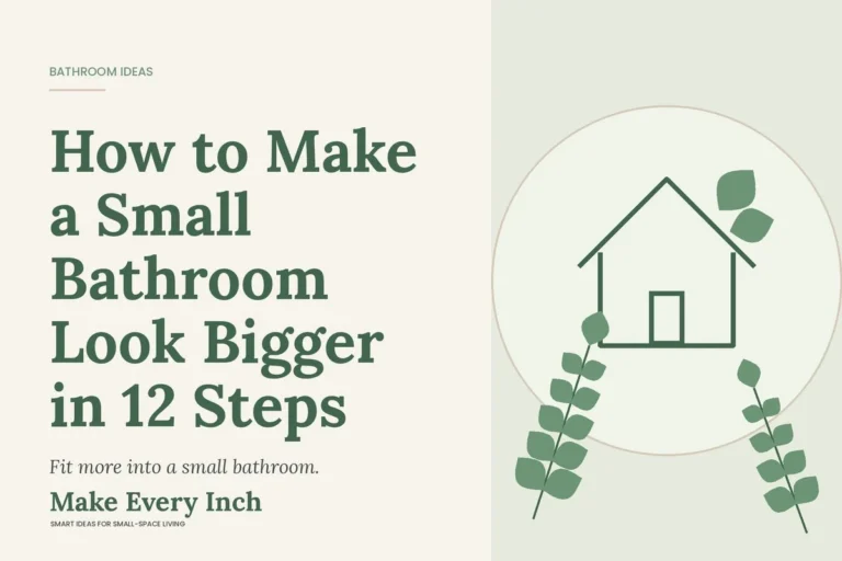 How to Make a Small Bathroom Look Bigger in 12 Steps, Make Every Inch cover with a house and leaf illustration