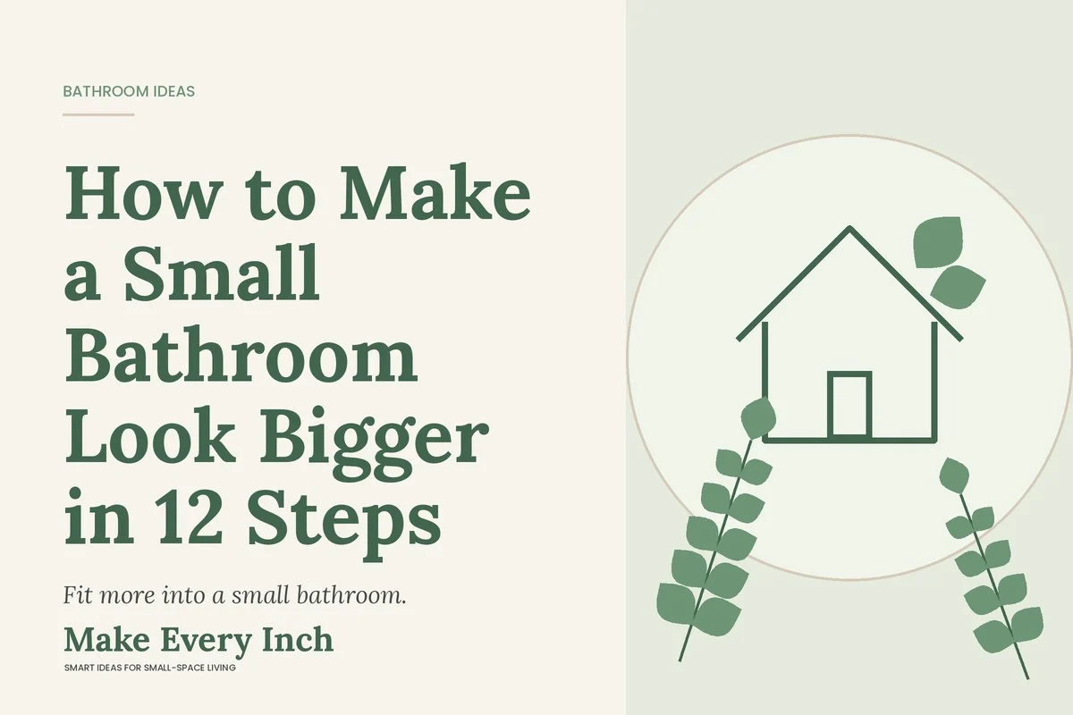 How to Make a Small Bathroom Look Bigger in 12 Steps, Make Every Inch cover with a house and leaf illustration