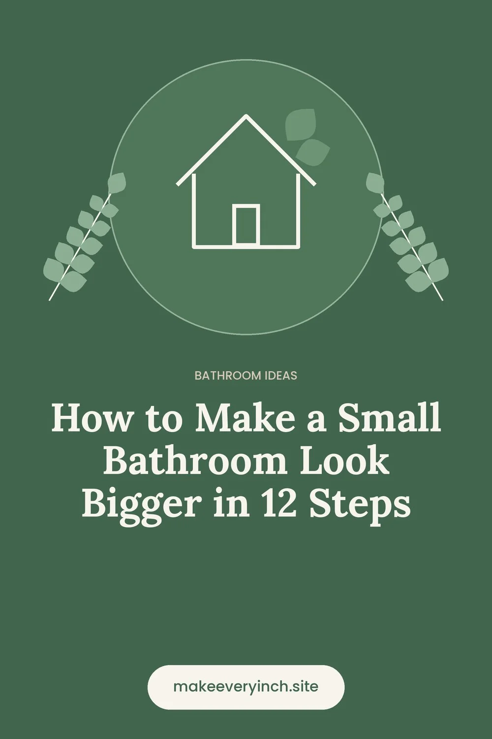 Pinterest pin: How to Make a Small Bathroom Look Bigger in 12 Steps, with a house and leaf illustration