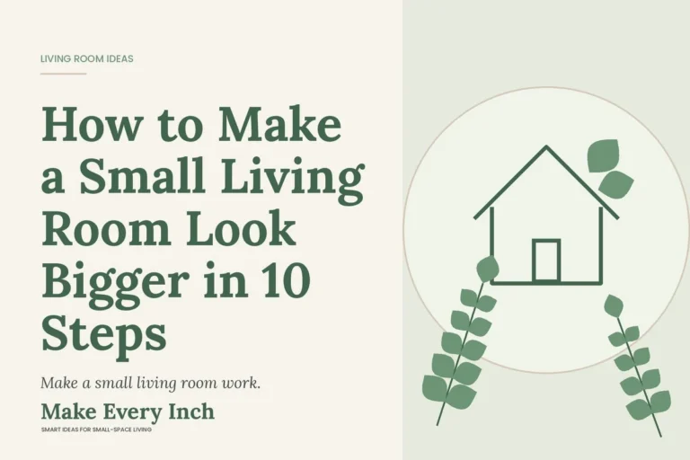 How to Make a Small Living Room Look Bigger in 10 Steps, Make Every Inch cover with a house and leaf illustration