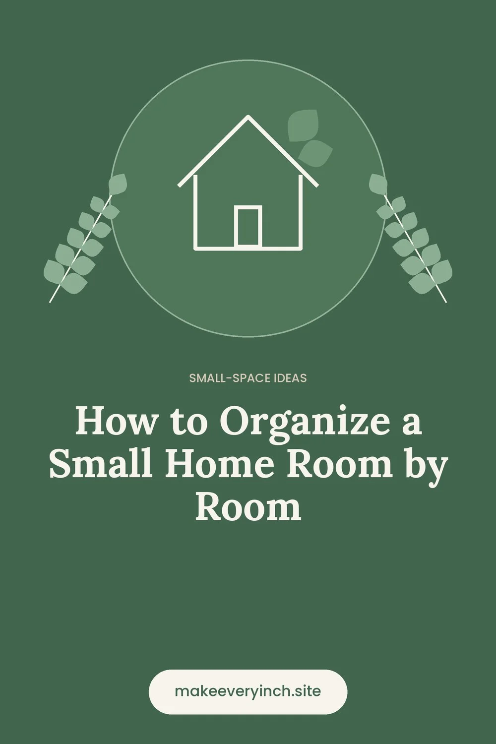 Pinterest pin: How to Organize a Small Home Room by Room, with a house and leaf illustration