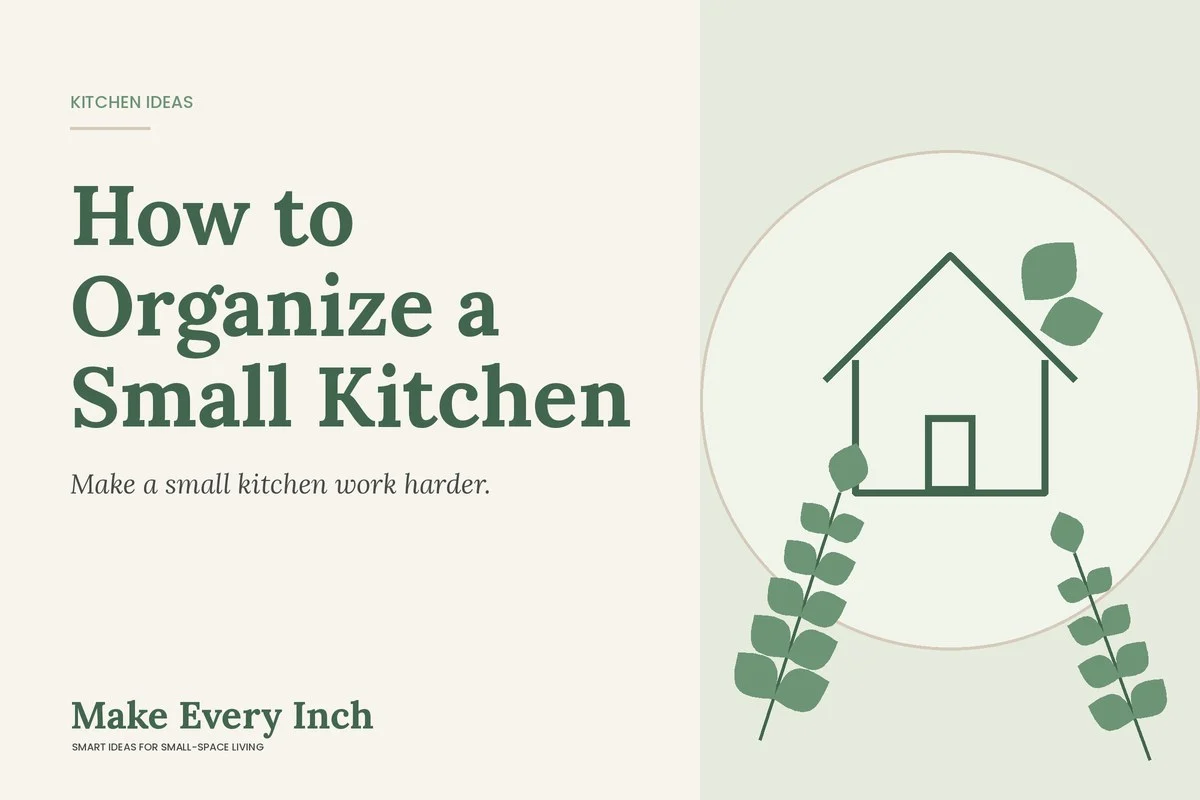 How to Organize a Small Kitchen, Make Every Inch cover with a house and leaf illustration