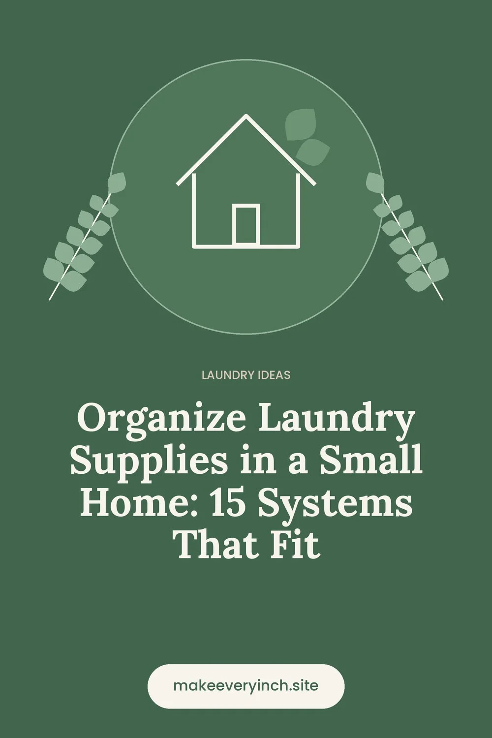 Pinterest pin: Organize Laundry Supplies in a Small Home: 15 Systems That Fit, with a house and leaf illustration