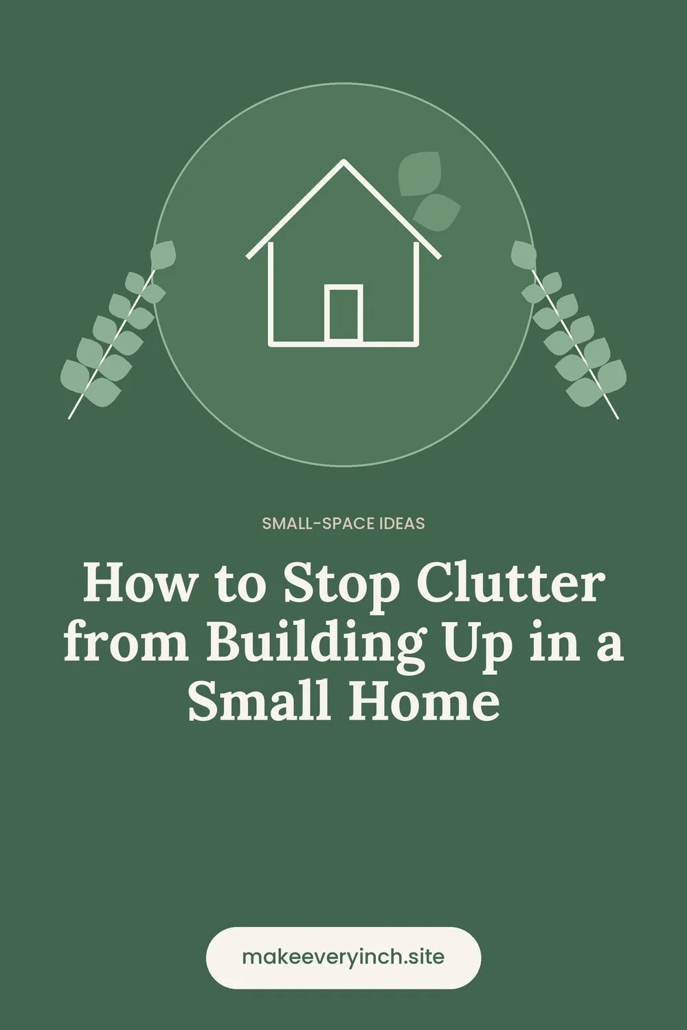 Pinterest pin: How to Stop Clutter from Building Up in a Small Home, with a house and leaf illustration