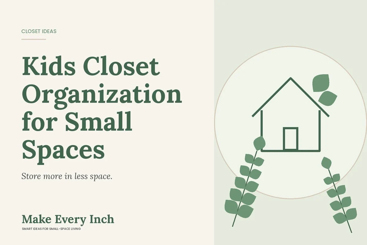 Kids Closet Organization for Small Spaces, Make Every Inch cover with a house and leaf illustration