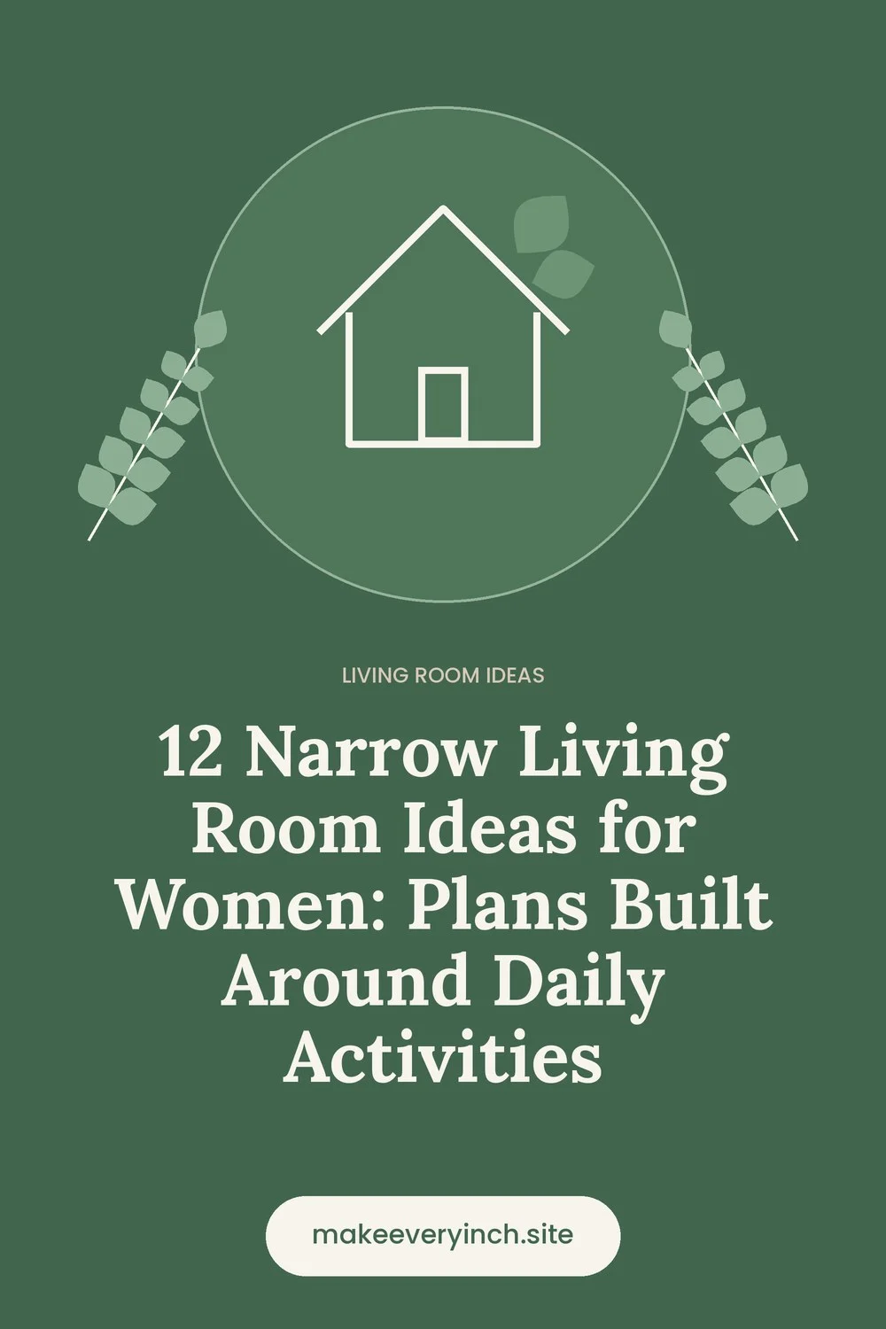 Pinterest pin: 12 Narrow Living Room Ideas for Women: Plans Built Around Daily Activities, with a house and leaf illustration