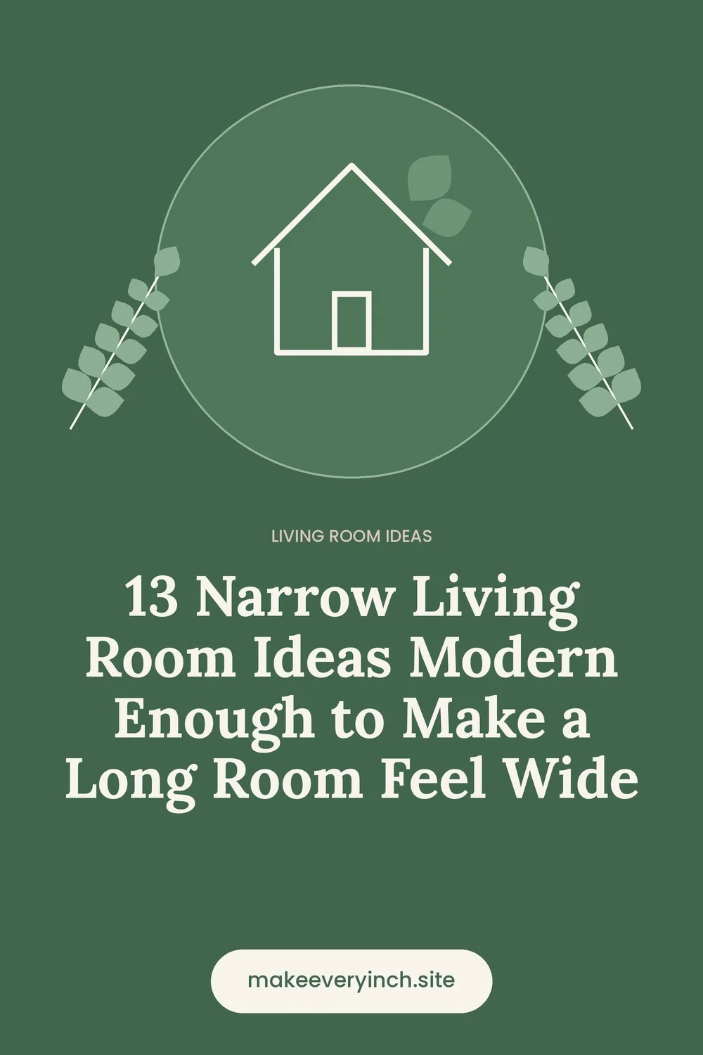 Pinterest pin: 13 Narrow Living Room Ideas Modern Enough to Make a Long Room Feel Wide, with a house and leaf illustration