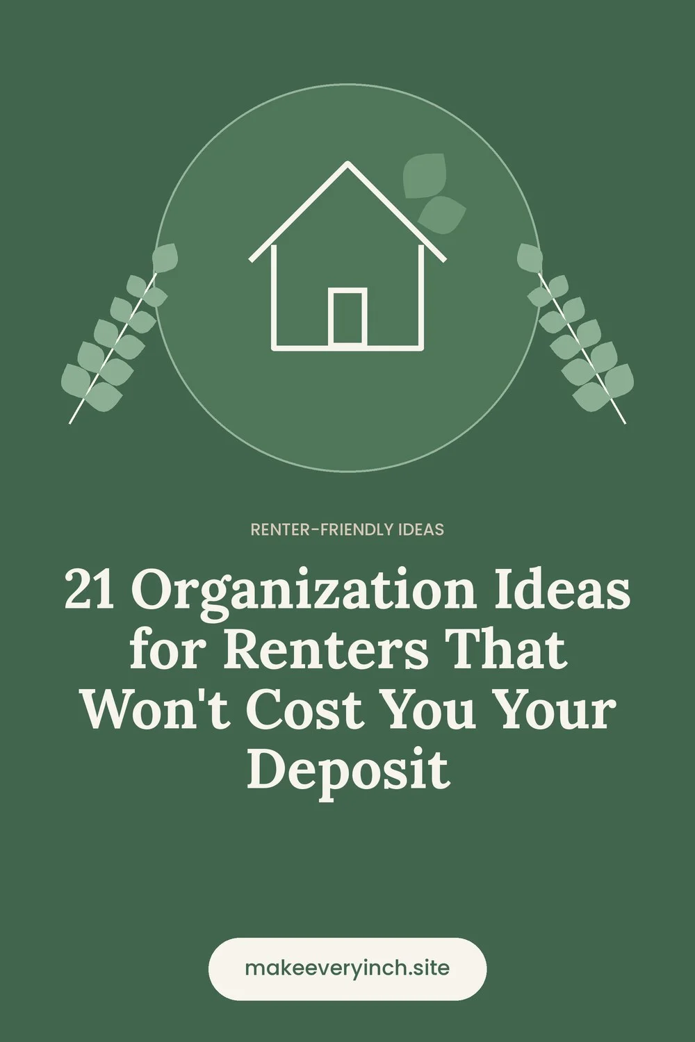 Pinterest pin: 21 Organization Ideas for Renters That Won't Cost You Your Deposit, with a house and leaf illustration