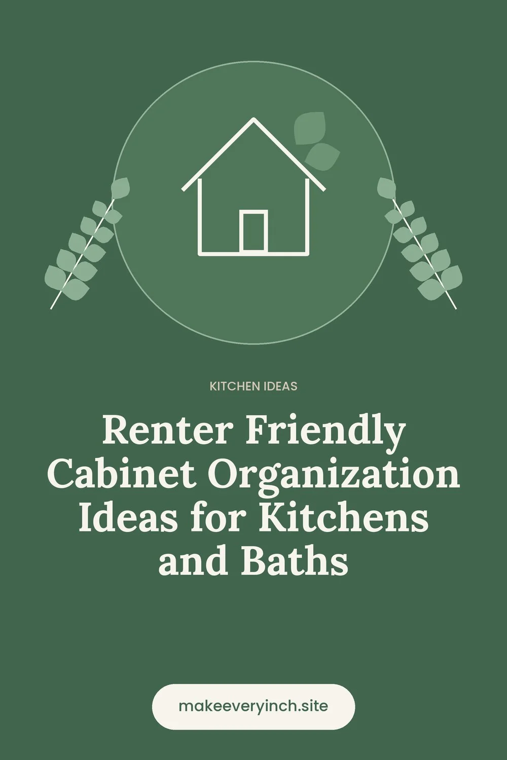 Pinterest pin: Renter Friendly Cabinet Organization Ideas for Kitchens and Baths, with a house and leaf illustration