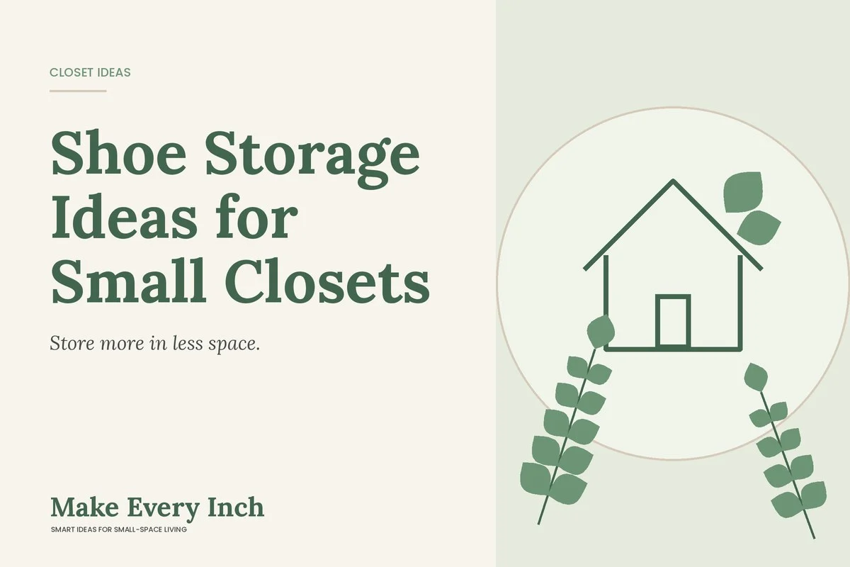 Shoe Storage Ideas for Small Closets, Make Every Inch cover with a house and leaf illustration