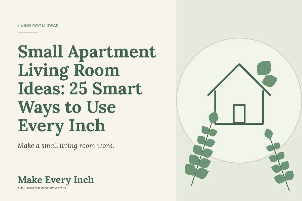 Small Apartment Living Room Ideas: 25 Smart Ways to Use Every Inch, Make Every Inch cover with a house and leaf illustration