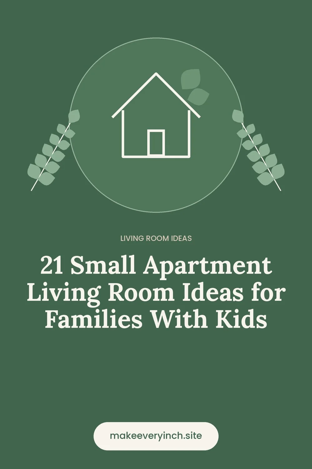 Pinterest pin: 21 Small Apartment Living Room Ideas for Families With Kids, with a house and leaf illustration