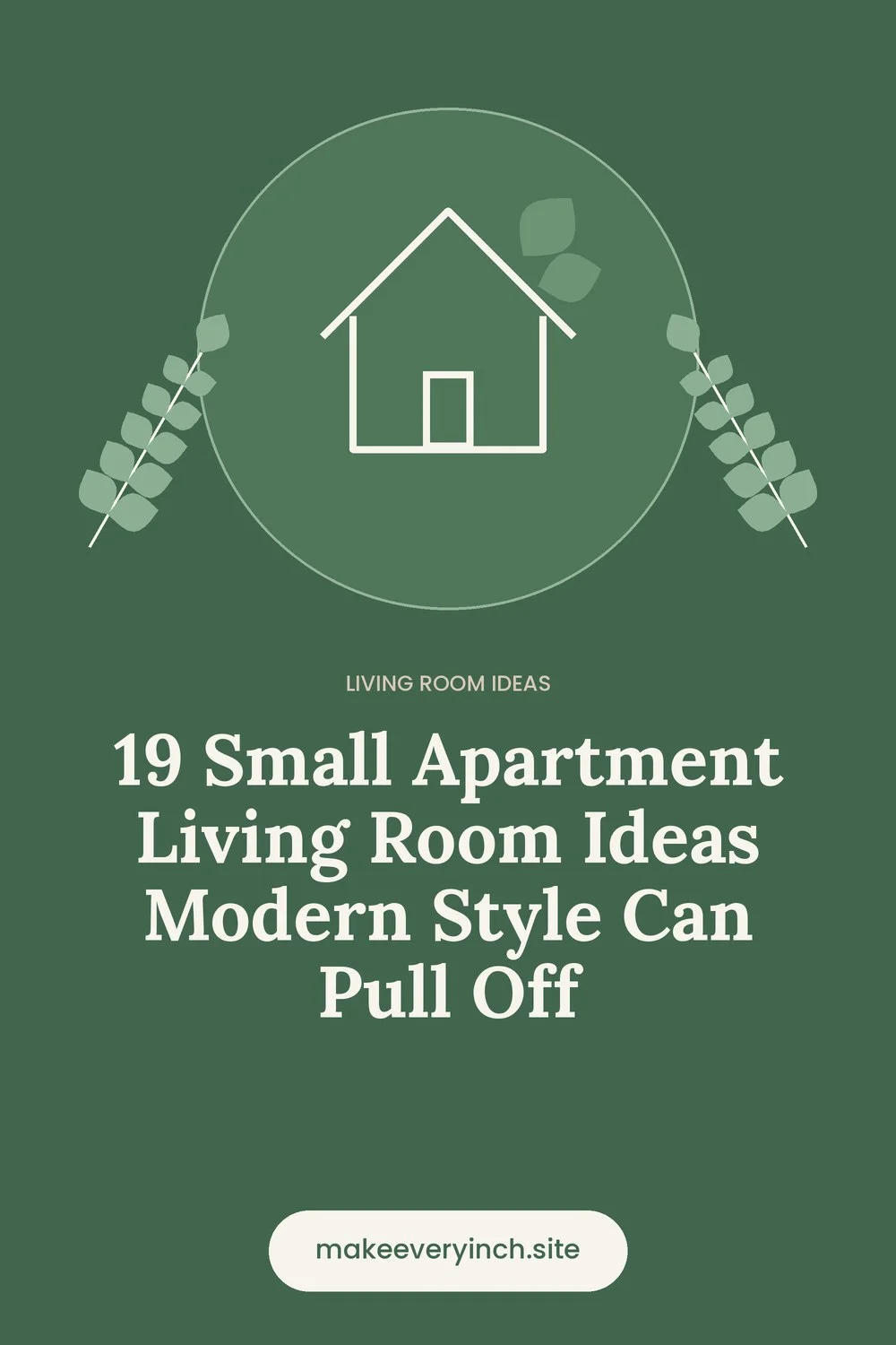 Pinterest pin: 19 Small Apartment Living Room Ideas Modern Style Can Pull Off, with a house and leaf illustration