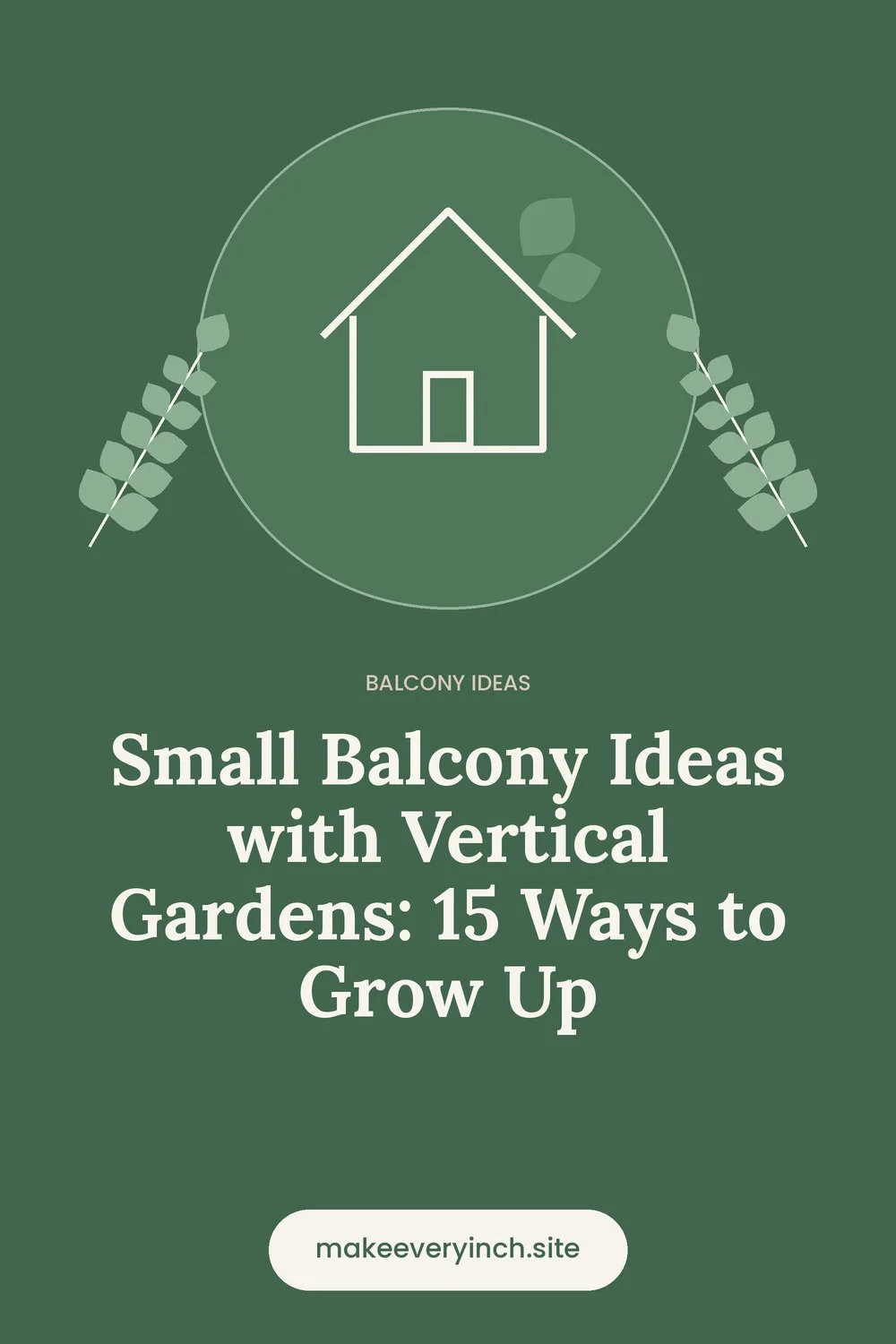 Pinterest pin: Small Balcony Ideas with Vertical Gardens: 15 Ways to Grow Up, with a house and leaf illustration