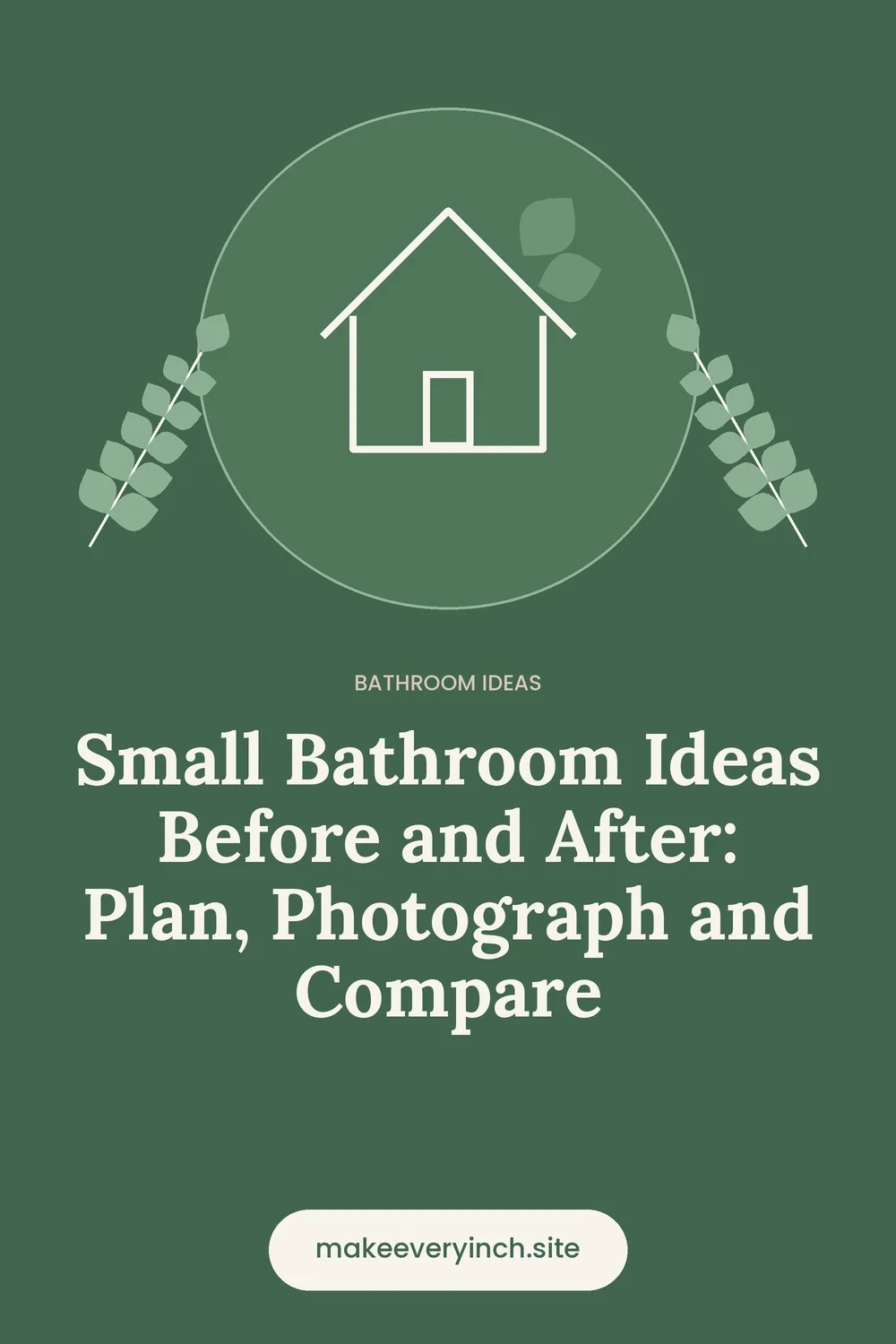 Pinterest pin: Small Bathroom Ideas Before and After: Plan, Photograph and Compare, with a house and leaf illustration