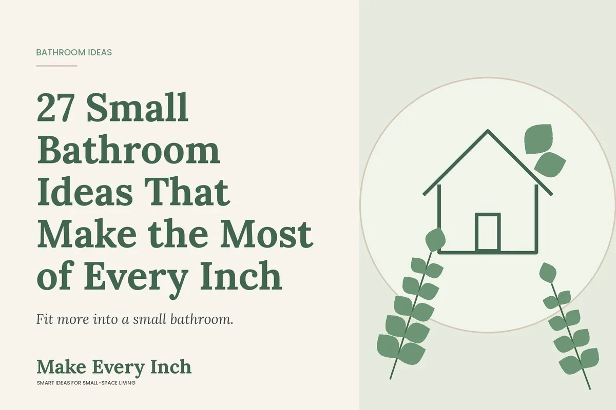 27 Small Bathroom Ideas That Make the Most of Every Inch, Make Every Inch cover with a house and leaf illustration