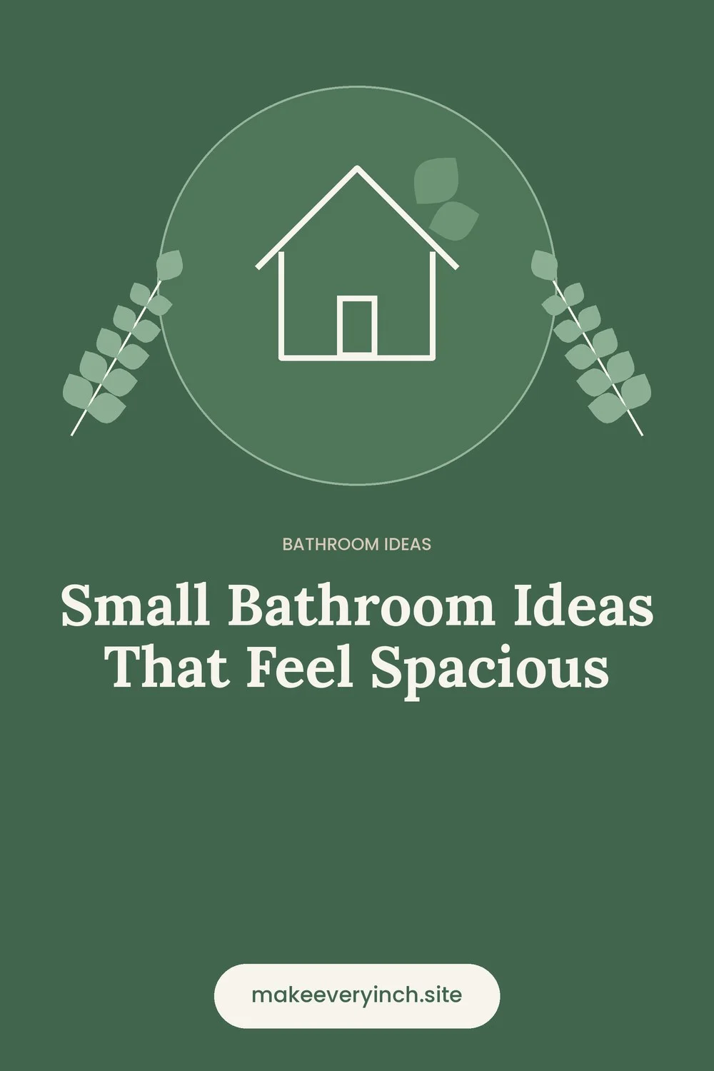 Pinterest pin: Small Bathroom Ideas That Feel Spacious, with a house and leaf illustration