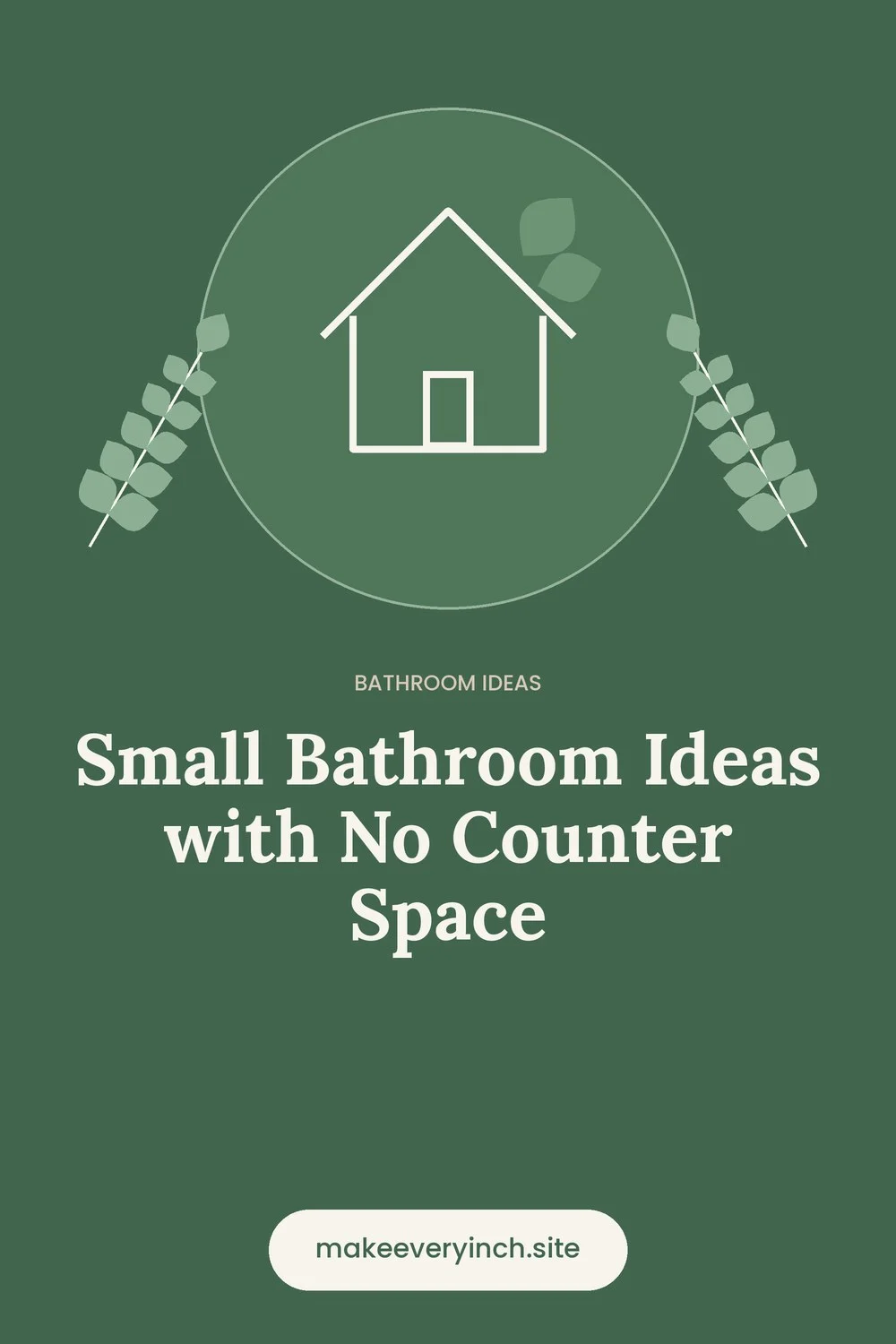 Pinterest pin: Small Bathroom Ideas with No Counter Space, with a house and leaf illustration