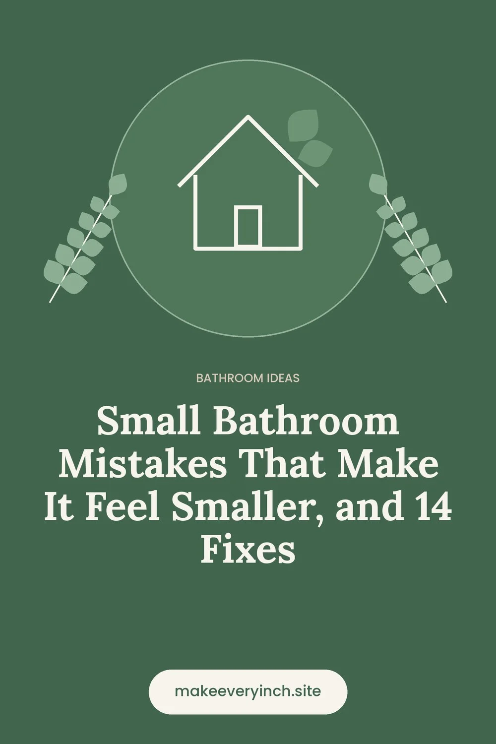 Pinterest pin: Small Bathroom Mistakes That Make It Feel Smaller, and 14 Fixes, with a house and leaf illustration