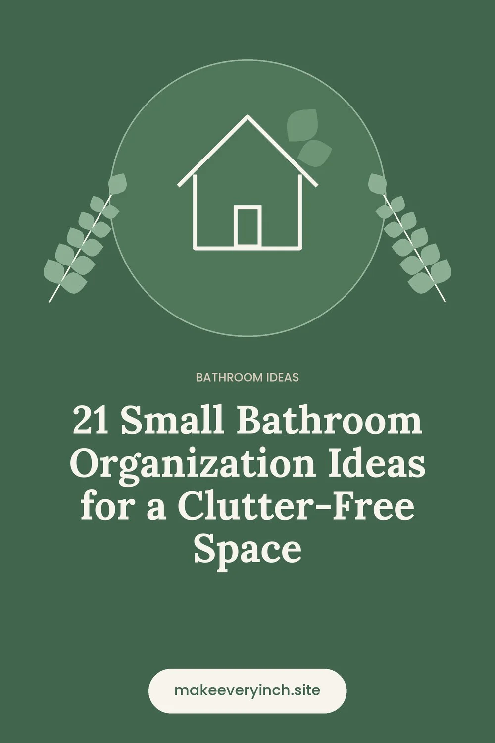 Pinterest pin: 21 Small Bathroom Organization Ideas for a Clutter-Free Space, with a house and leaf illustration