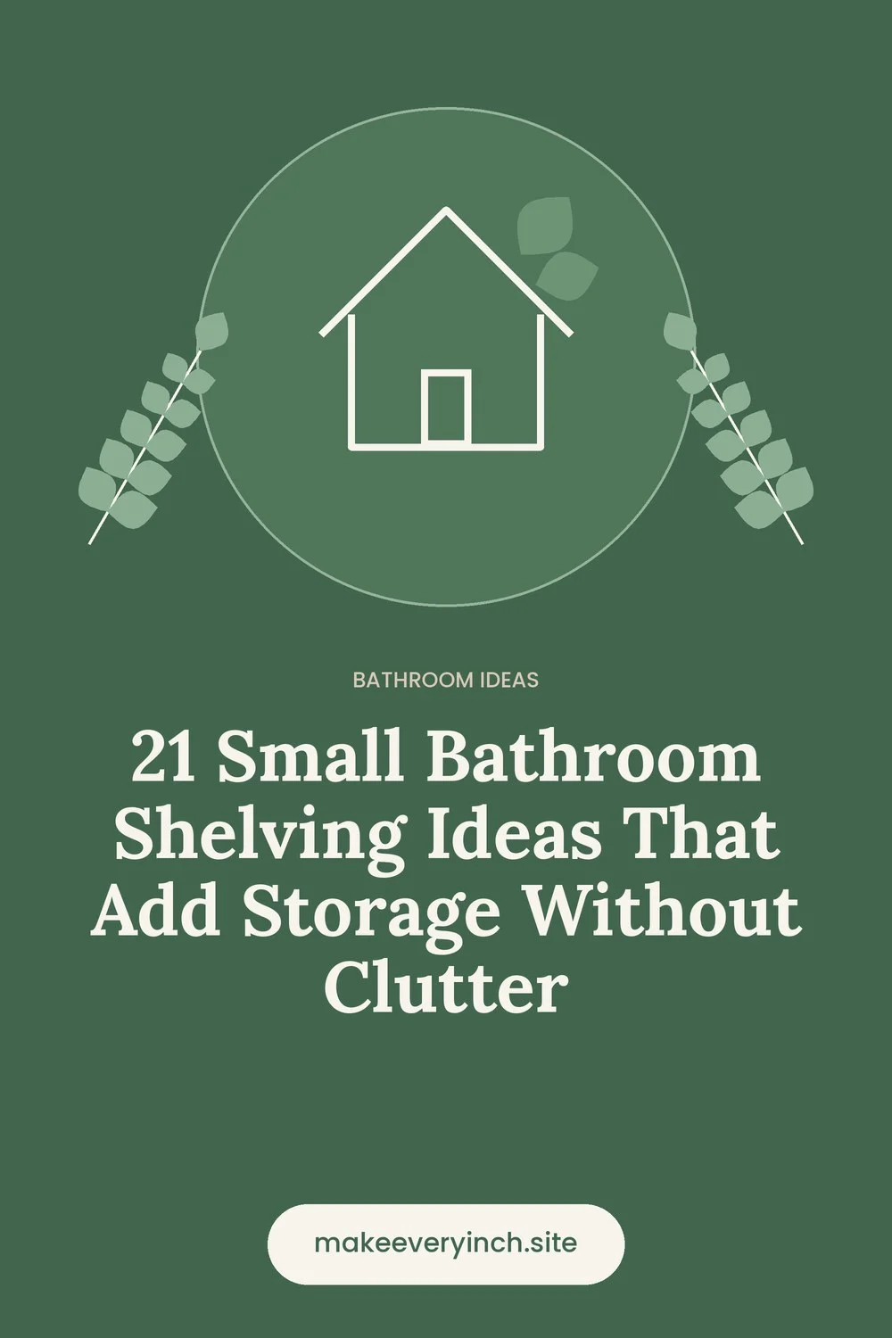 Pinterest pin: 21 Small Bathroom Shelving Ideas That Add Storage Without Clutter, with a house and leaf illustration