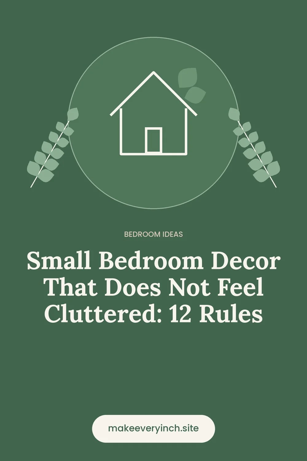 Pinterest pin: Small Bedroom Decor That Does Not Feel Cluttered: 12 Rules, with a house and leaf illustration