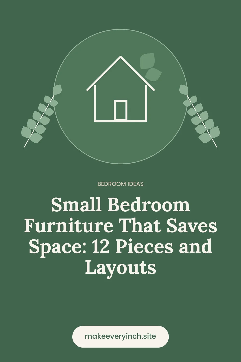 Pinterest pin: Small Bedroom Furniture That Saves Space: 12 Pieces and Layouts, with a house and leaf illustration