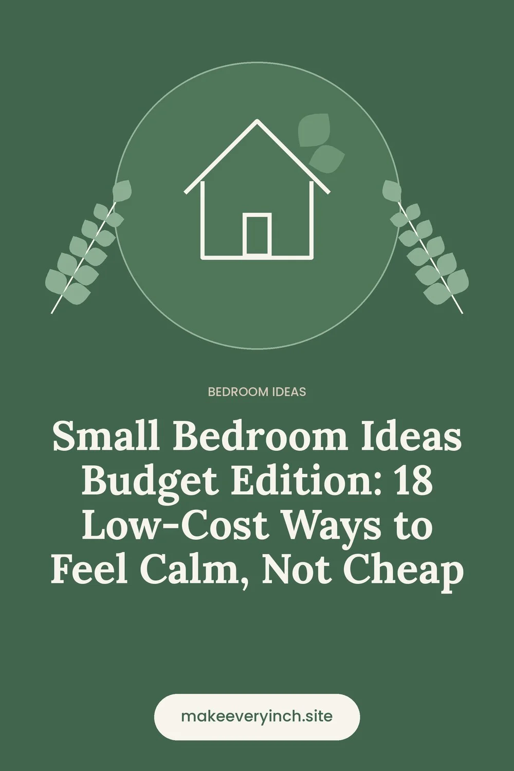 Pinterest pin: Small Bedroom Ideas Budget Edition: 18 Low-Cost Ways to Feel Calm, Not Cheap, with a house and leaf illustration
