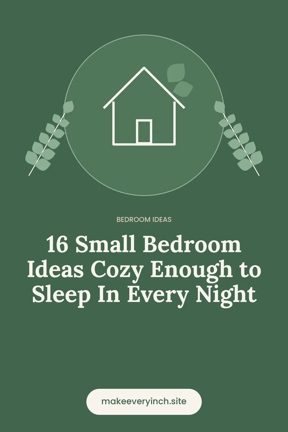 Pinterest pin: 16 Small Bedroom Ideas Cozy Enough to Sleep In Every Night, with a house and leaf illustration