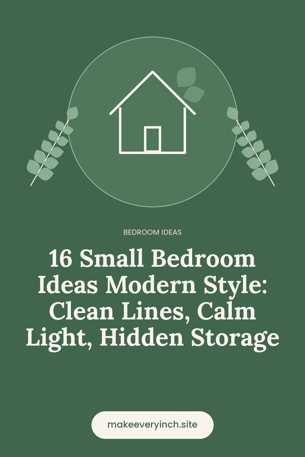 Pinterest pin: 16 Small Bedroom Ideas Modern Style: Clean Lines, Calm Light, Hidden Storage, with a house and leaf illustration
