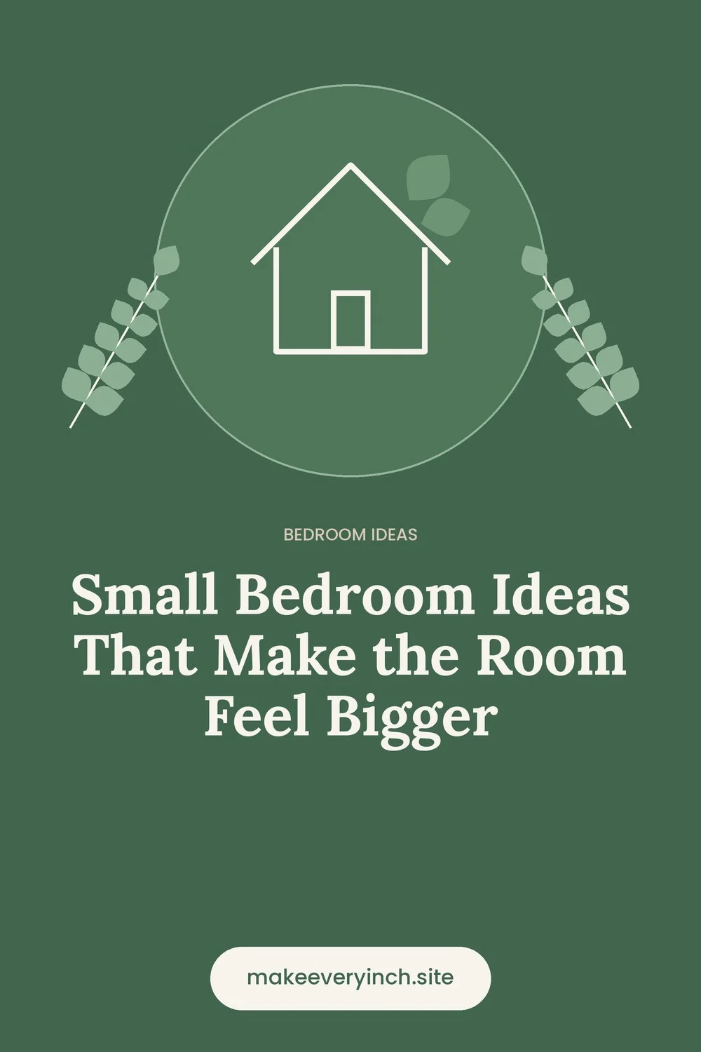 Pinterest pin: Small Bedroom Ideas That Make the Room Feel Bigger, with a house and leaf illustration