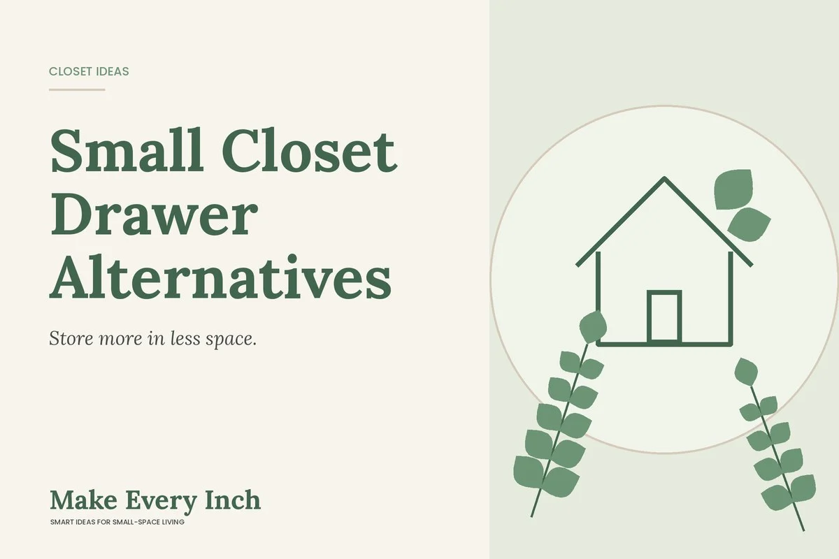 Small Closet Drawer Alternatives, Make Every Inch cover with a house and leaf illustration