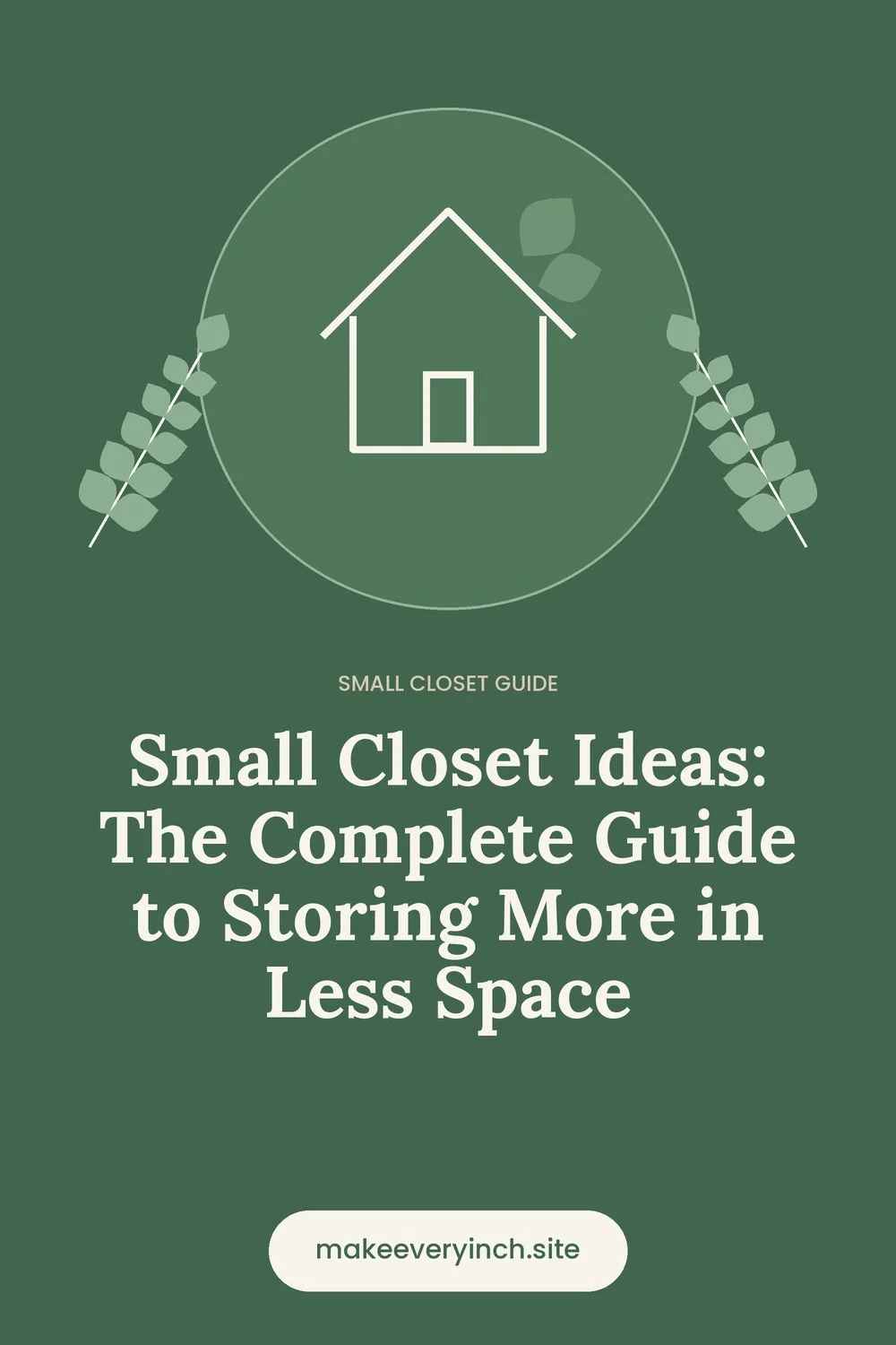 Pinterest pin: Small Closet Ideas: The Complete Guide to Storing More in Less Space, with a house and leaf illustration