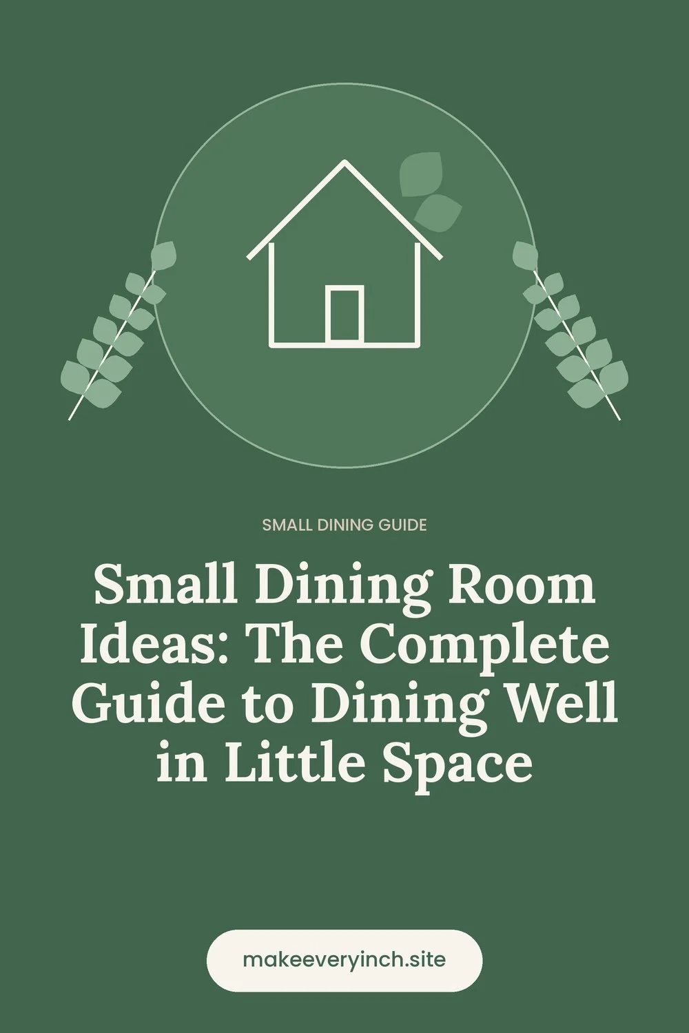 Pinterest pin: Small Dining Room Ideas: The Complete Guide to Dining Well in Little Space, with a house and leaf illustration