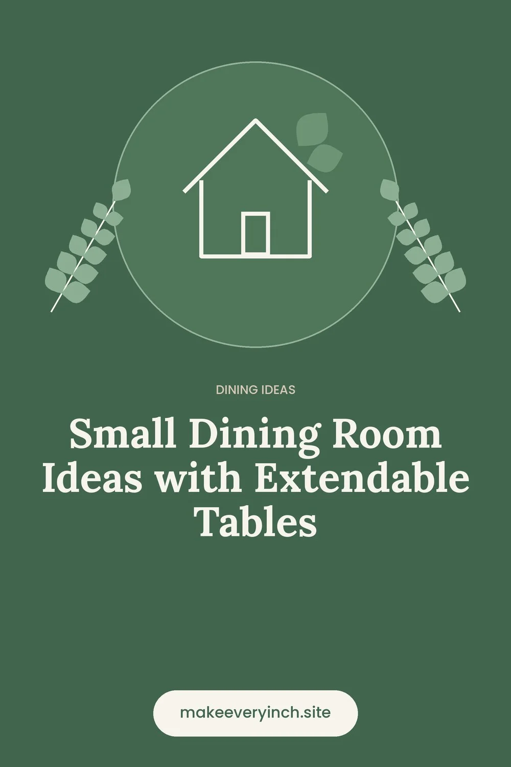 Pinterest pin: Small Dining Room Ideas with Extendable Tables, with a house and leaf illustration